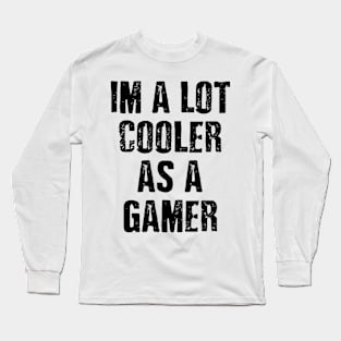 Cooler As A Gamer Long Sleeve T-Shirt